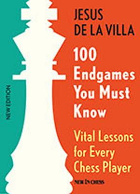 100 Endgames You Must Know: Vital Lessons for Every Chess Player - Jesus De La Villa