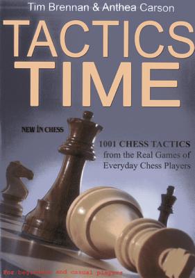Tactics Time: 1001 Chess Tactics from the Games of Everyday Chess Players - Tim Brennan
