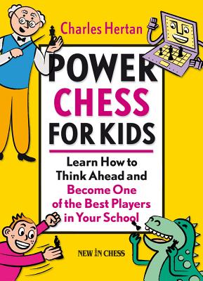 Power Chess for Kids: Learn How to Think Ahead and Become One of the Best Players in Your School - Charles Hertan