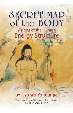 Secret Map of the Body: Visions of the Human Energy Structure - Gyalwa Yangnpa