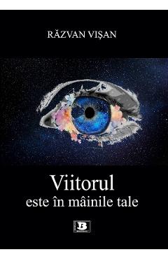 Poza produsului Viitorul este in mainile tale - Razvan Visan