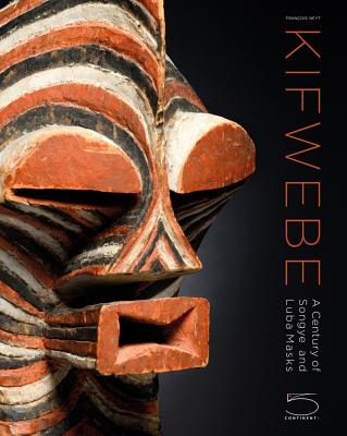 Kifwebe: A Century of Songye and Luba Masks - Francois Neyt