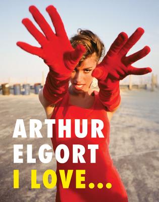 Arthur Elgort: I Love... - Arthur Elgort