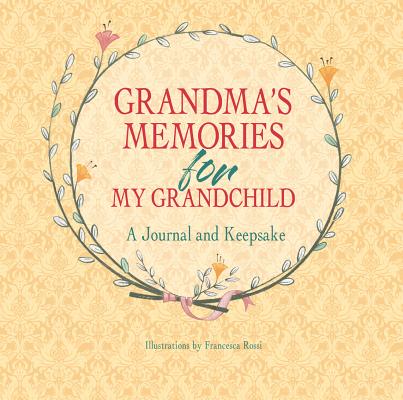 Grandma's Memories for My Grandchild: A Journal and Keepsake - Francesca Rossi