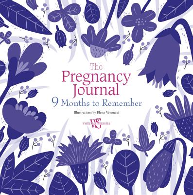 The Pregnancy Journal: 9 Months to Remember - Elena Veronesi