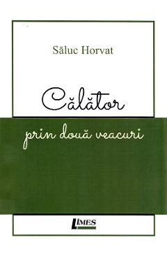 Poza produsului Calator prin doua veacuri - Saluc Horvat