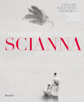 Ferdinando Scianna: Travels, Tales, Memories - Ferdinando Scianna