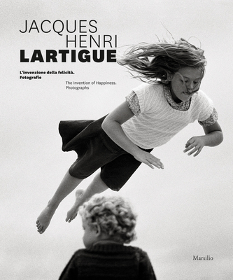 Jacques Henri Lartigue: The Invention of Happiness: Photographs - Jacques Henri Lartigue