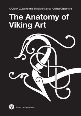 The Anatomy of Viking Art: A Quick Guide to the Styles of Norse Animal Ornament - Jonas Lau Markussen