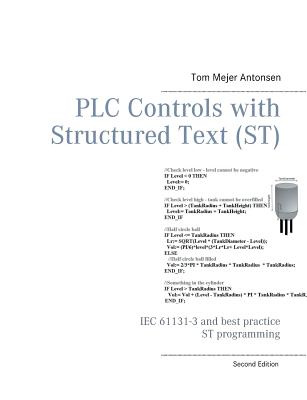PLC Controls with Structured Text (ST): IEC 61131-3 and best practice ST programming - Tom Mejer Antonsen