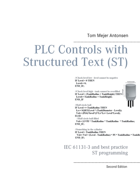 PLC Controls with Structured Text (ST): IEC 61131-3 and best practice ST programming - Tom Mejer Antonsen
