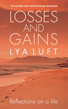 Losses and Gains: Reflections on a Life - Lya Fett Luft