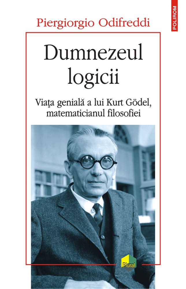 Dumnezeul logicii. Viata geniala a lui Kurt Godel, matematicianul filosofiei - Odifreddi Piergiorgio