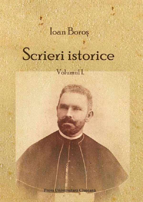 Scrieri istorice Vol.1 - Ioan Boros