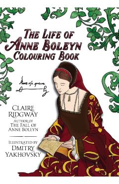 The Life of Anne Boleyn Colouring Book - Claire Ridgway