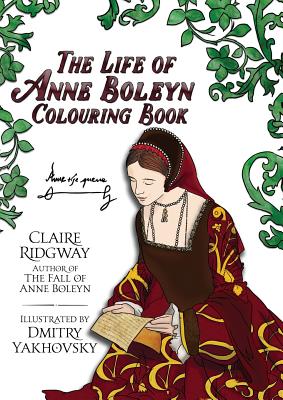 The Life of Anne Boleyn Colouring Book - Claire Ridgway