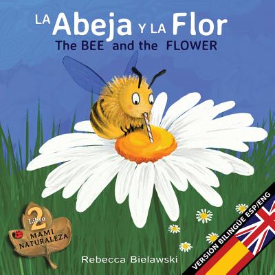 La abeja y la flor - The Bee and the Flower: Version biling�e Espa�ol/Ingl�s - Rebecca Bielawski