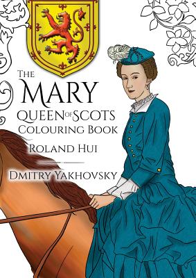 The Mary, Queen of Scots Colouring Book - Roland Hui