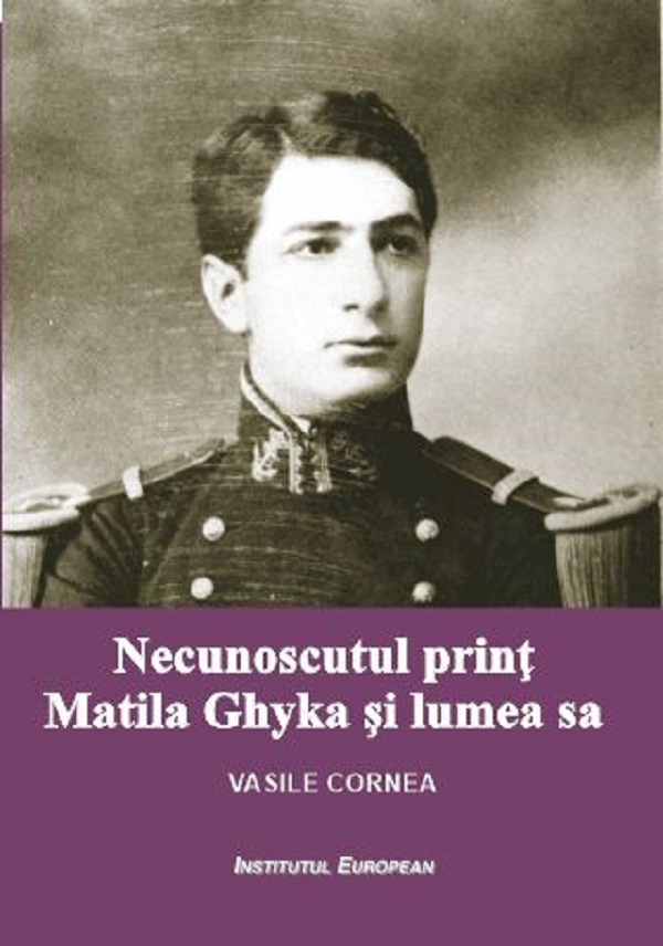 Necunoscutul print Matila Ghyka si lumea  sa - Vasile Cornea