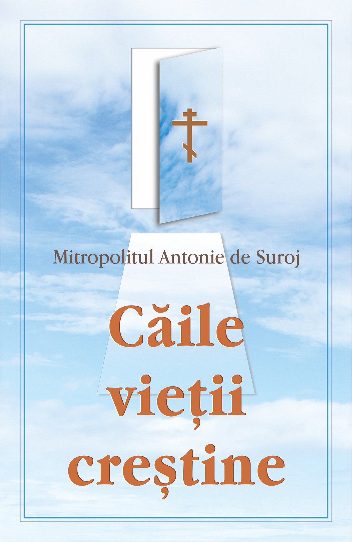 Caile vietii crestine - Mitropolitul Antonie de Suroj