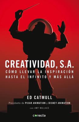Creatividad, S.A.: C�mo Llevar La Inspiraci�n Hasta El Infinito Y M�s All� / Creativity, Inc. = Creativity, Inc. - Edwin Catmull