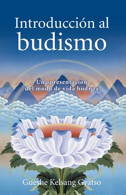 Introduccion Al Budismo (Introduction to Buddhism): Una Presentacion del Modo de Vida Budista - Gueshe Kelsang Gyatso