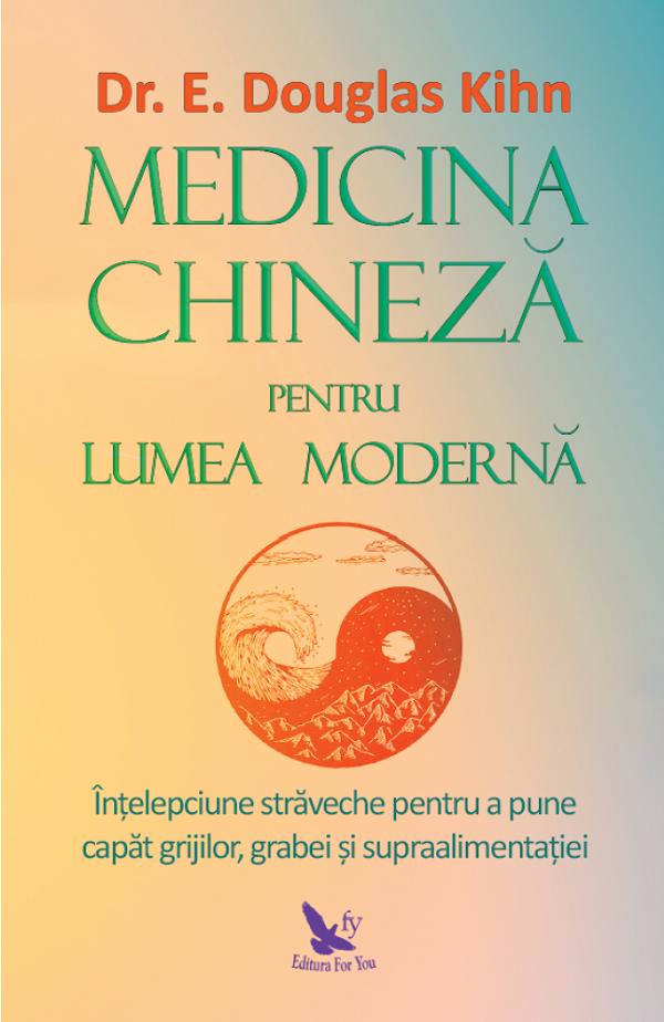 Medicina chineza pentru lumea moderna - Douglas Kihn