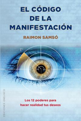 El Codigo de La Manifestacion: 12 Poderes - Raimon Samso