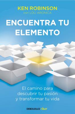 Encuentra Tu Elemento: El Camino Para Descubrir to Pasi�n Y Transformar Tu Vida / Finding Your Element - Ken Robinson