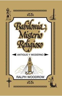 Coperta cărții 'Babilonia, Misterio Religioso: Antiguo y Moderno - Ralph Woodrow'