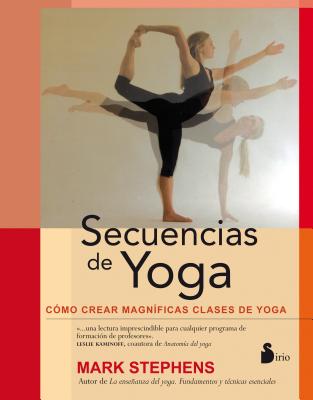 Secuencias de Yoga = Yoga Sequencing - Mark Stephens