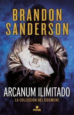Coperta cărții 'Arcanun Ilimitado/ Arcanum Unbounded - Brandon Sanderson'