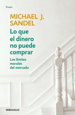 Lo Que El Dinero No Puede Comprar / What Money Can't Buy - Michael J. Sandel