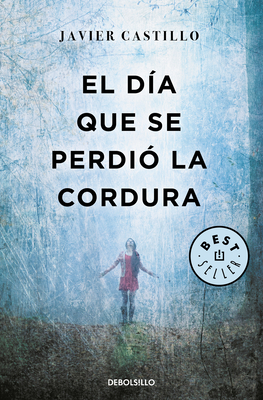El D�a Que Se Perdi� La Cordura / The Day Sanity Was Lost - Javier Castillo