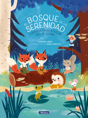 El Bosque de la Serenidad. Cuentos Para Educar En La Calma / The Forest of Serenity. Stories to Teach in the Calm - Susanna Isern