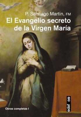 El Evangelio Secreto de La Virgen Maria - Santiago Martin