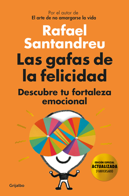 Las Gafas de la Felicidad. Edicion 5to. Aniversario: Descubre Tu Fortaleza Emocional / The Lenses of Happiness - Rafael Santandreu