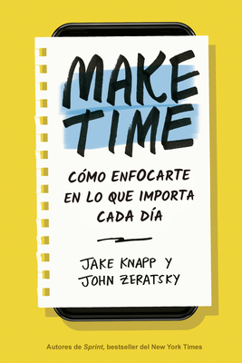 Make Time (Spanish Edition): Como Enfocarte En Lo Que Importa Cada Dia - Jake Knapp
