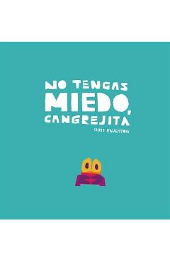 Coperta cărții 'No Tengas Miedo, Cangrejita (Junior Library Guild Selection) - Chris Haughton'