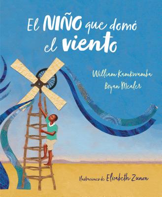 El Ni�o Que Dom� el Viento = The Boy Who Harnessed the Wind - William Kamkwamba