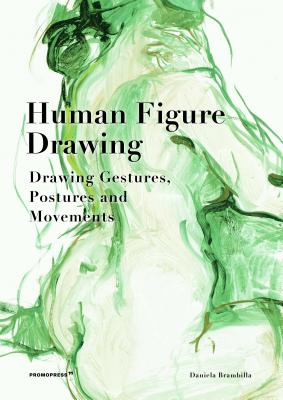 Human Figure Drawing: Drawing Gestures, Pictures and Movements - Daniela Brambilla