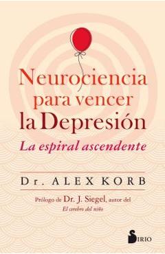 Coperta cărții 'Neurociencia Para Vencer La Depresion - Alex Korb'