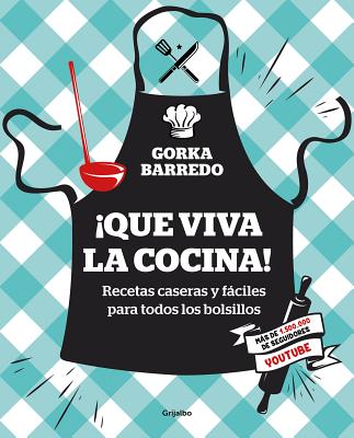 �que Viva La Cocina! Recetas Caseras Y F�ciles Para Todos Los Bolsillos / Hooray for Cooking! Easy Homemade Recipes for All Budgets - Gorka Barredo