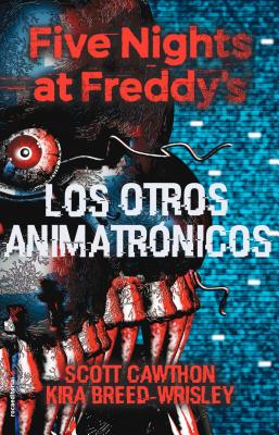 Five Nights at Freddy's. Los Otros Animatronicos - Scott Cawthon