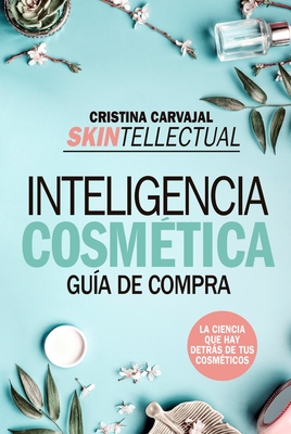 Skintellectual. Inteligencia Cosmetica - Cristina Carvajal Riola