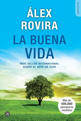 La Buena Vida: Best Seller Internacional Sobre El Arte de Vivir - Alex Rovira Celma