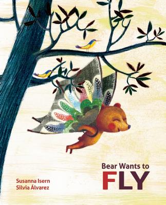 Bear Wants to Fly - Susanna Isern