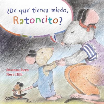 �de Qu� Tienes Miedo Ratoncito? (What Are You Scared Of, Little Mouse?) - Susanna Isern
