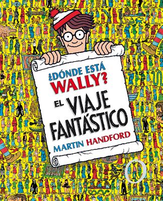 �d�nde Est� Wally?: El Viaje Fant�stico / �where's Waldo? the Fantastic Journey - Martin Handford