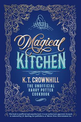 Magical Kitchen: The Unofficial Harry Potter Cookbook - K. T. Crownhill